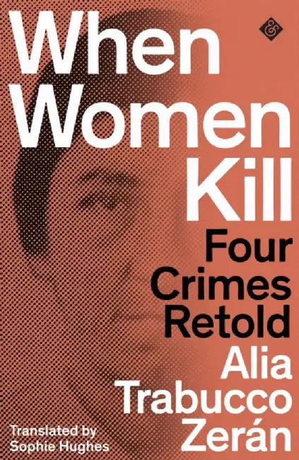 When Women Kill by Alia Trabucco Zeran