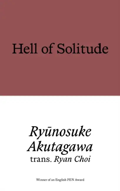 Hell of Solitude: Selected Writings of Ryunosuke Akutagawa by Ryunosuke Akutagawa