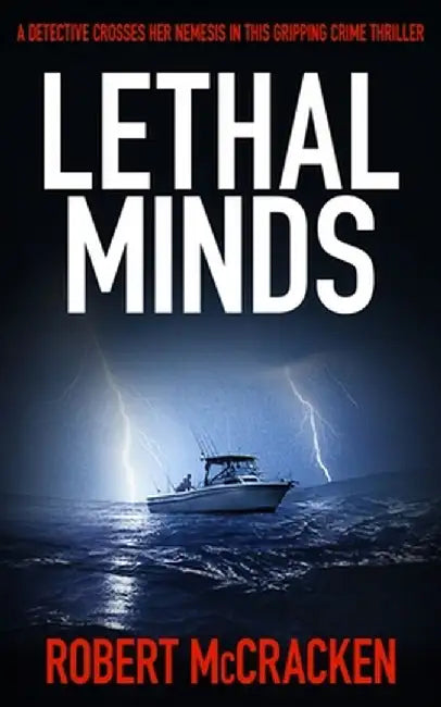 Lethal Minds: A detective crosses her nemesis in this gripping crime thriller by Robert McCracken
