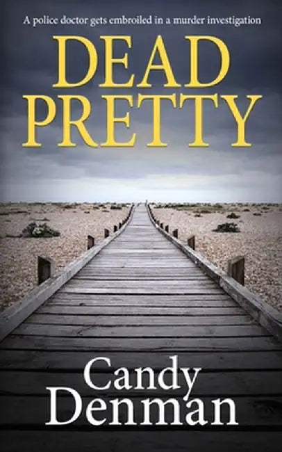 Dead Pretty: A police doctor gets embroiled in a murder investigation by Candy Denman