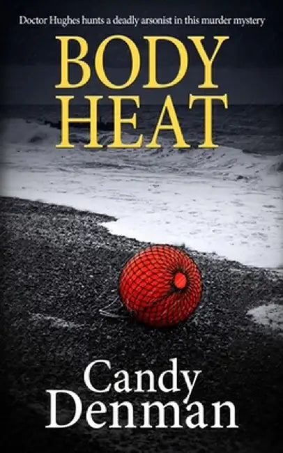 Body Heat: Doctor Hughes hunts a deadly arsonist in this murder mystery by Candy Denman