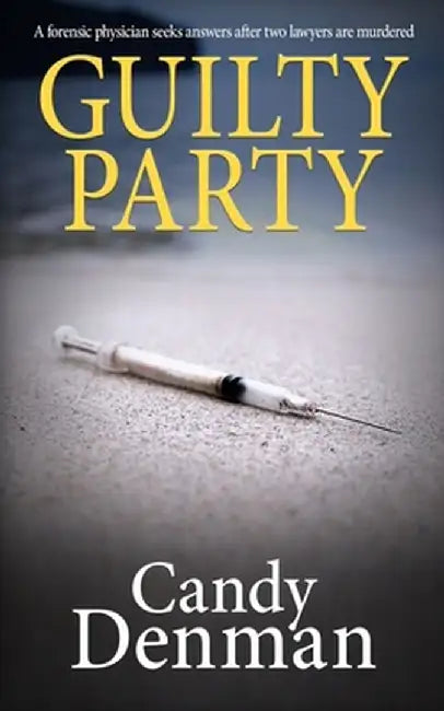 Guilty Party: A forensic physician seeks answers after two lawyers are murdered by Candy Denman