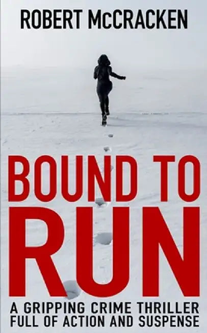 Bound to Run: A gripping crime thriller full of action and suspense by Robert McCracken