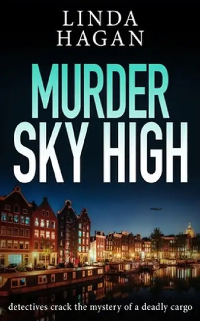 Murder Sky High: Detectives crack the mystery of a deadly cargo by Linda Hagan