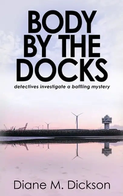 Body by the Docks: Detectives investigate a baffling mystery by Diane M. Dickson
