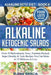 Alkaline Ketogenic Salads: Over 50 Ridiculously Easy, Nutrient-Packed, Super Healthy & Tasty Recipes You Can Make in 15 Minutes or Less by Elena Garcia