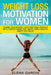 Weight Loss Motivation for Women: Change Your Mindset, Stop Torturing Yourself with Perfectionism, and Create Super Healthy Habits You Enjoy! by Elena Garcia