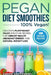 Pegan Diet Smoothies - 100% VEGAN!: Delicious Plant-Based Paleo Smoothie Recipes for Vibrant Health, Abundant Energy, and Natural Weight Loss by Karen Greenvang
