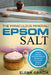 Epsom Salt: The Miraculous Mineral!: Holistic Solutions & Proven Healing Recipes for Health, Beauty & Home by Elena Garcia