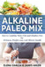 Alkaline Paleo Mix: How to Combine Paleo Diet and Alkaline Diet for Wellness, Weight Loss, and Vibrant Health by Elena Garcia