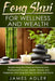 Feng Shui for Wellness and Wealth: Simple Feng Shui Tricks for Personal and Professional Success: Health, Money and Happiness with Feng Shui Tips for by James Adler