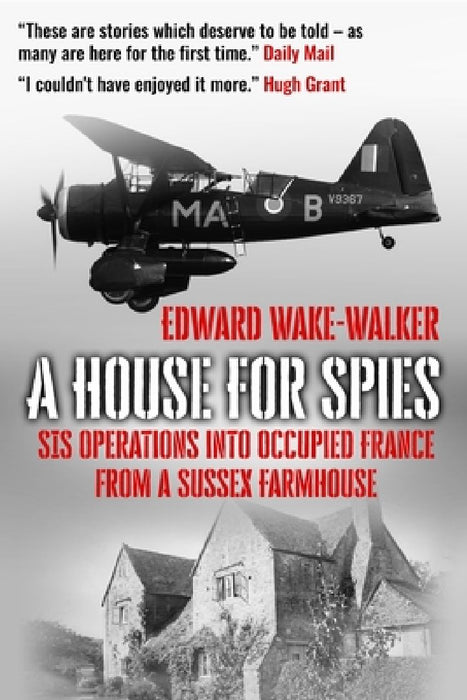 A House For Spies: SIS Operations into Occupied France from a Sussex Farmhouse by Edward Wake-Walker