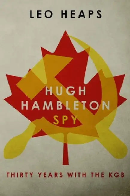 Hugh Hambleton, Spy: Thirty Years with the KGB by Leo Heaps