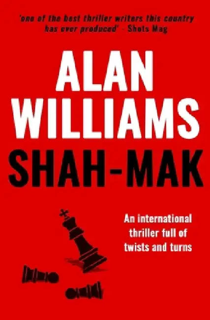 Shah-Mak: An international thriller full of twists and turns by Alan Williams
