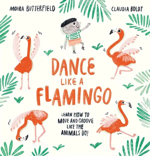 Dance Like a Flamingo by Moira Butterfield