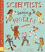 Scientists Are Saving the World! by Saskia Gwinn