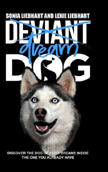 Deviant Dog to Dream Dog by Lexie Liebhart