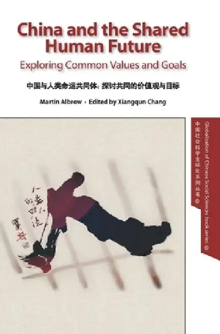 China and the Shared Human Future: Exploring Common Values and Goals by Martin Albrow
