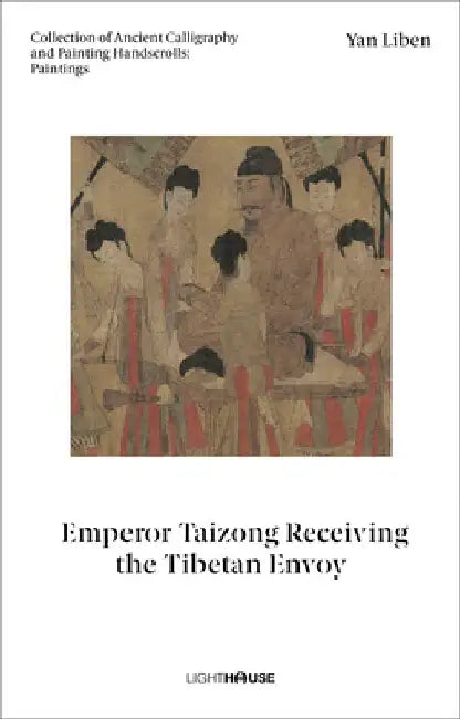 Yan Liben: Emperor Taizong Receiving the Tibetan Envoy: Collection of Ancient Calligraphy and Painting Handscrolls: Paintings by Cheryl Wong