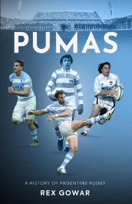 Pumas: A History of Argentine Rugby by Rex Gowar