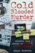 Cold Blooded Murder: Shocking True Stories of Killers and Psychopaths by Brad Hunter