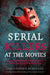Serial Killers at the Movies: My Intimate Talks with Mass Murderers Who Became Stars of the Big Screen by Christopher Berry-Dee