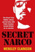 Secret Narco: The Great Train Robber Whose Partnership with Pablo Escobar Turned Britain on to Cocaine by Wensley Clarkson