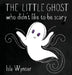 The Little Ghost Who Didn't Like to Be Scary by Isla Wynter