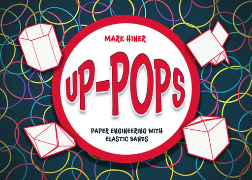 Up Pops: Paper Engineering with Elastic Bands by Mark Hiner