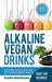 Alkaline Vegan Drinks: Have More Energy, Lose Weight and Stimulate Massive Healing! by Karen Greenvang