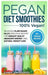 Pegan Diet Smoothies: 100% VEGAN!: Delicious Plant-Based Paleo Smoothie Recipes for Vibrant Health, Abundant Energy, and Natural Weight Loss by Karen Greenvang