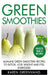 Green Smoothies: Alkaline Green Smoothie Recipes to Detox, Lose Weight, and Feel Energized by Karen Greenvang