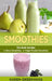 Smoothies: Green Smoothies & Vegan Protein Smoothies by Karen Greenvang