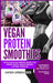 Vegan Protein Smoothies: Superfood Vegan Smoothie Recipes for Vibrant Health, Muscle Building & Optimal Nutrition by Karen Greenvang
