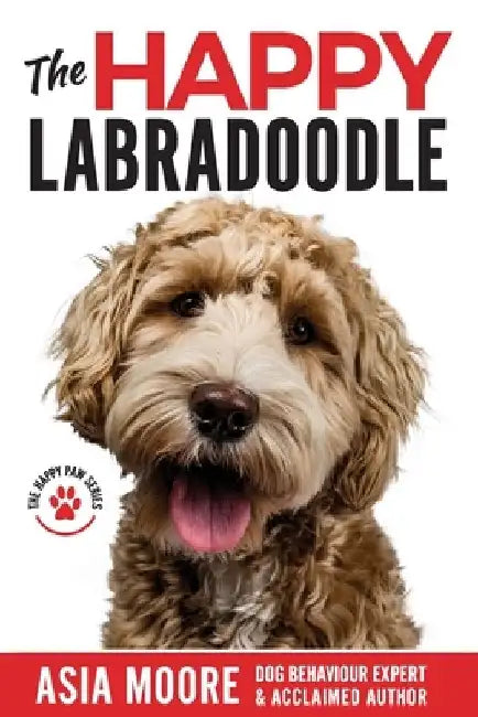 The Happy Labradoodle: The Complete Care, Training & Happiness Guide by Asia Moore