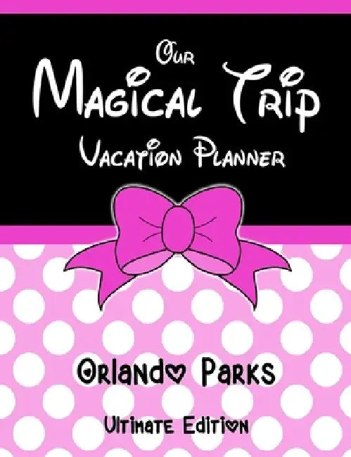 Our Magical Trip Vacation Planner Orlando Parks Ultimate Edition - Pink Spotty by Magical Planner Co