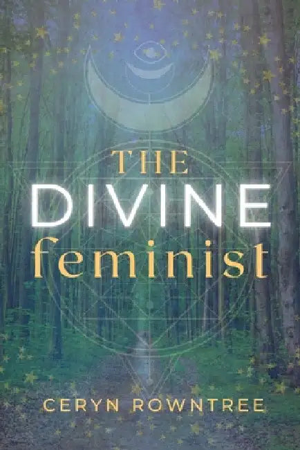 The Divine Feminist by Ceryn Rowntree