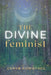 The Divine Feminist by Ceryn Rowntree