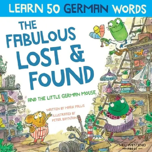 The Fabulous Lost & Found and the little German mouse: Laugh as you learn 50 German words with this bilingual English German book for kids by Mark Pallis