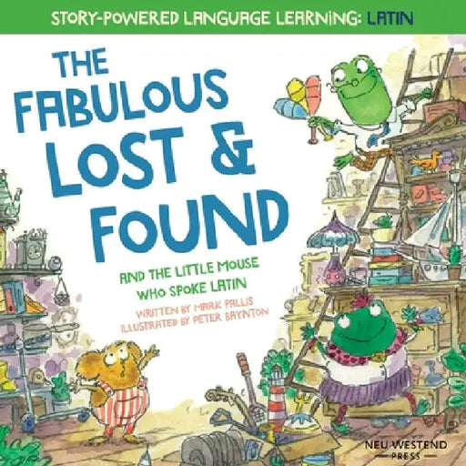 The Fabulous Lost and Found and the little mouse who spoke Latin: heartwarming & fun English and Latin book for kids by Peter Baynton