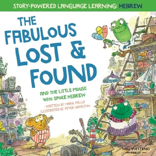 The Fabulous Lost & Found and the little mouse who spoke Hebrew: Laugh as you learn 50 Hebrew words with this heartwarming & fun bilingual English Heb by Peter Baynton