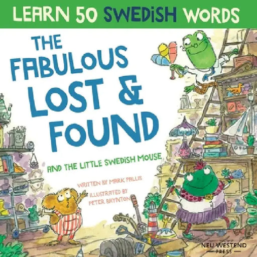The Fabulous Lost & Found and the little Swedish mouse: Laugh as you learn 50 Swedish words with this fun, heartwarming bilingual English Swedish book by Mark Pallis