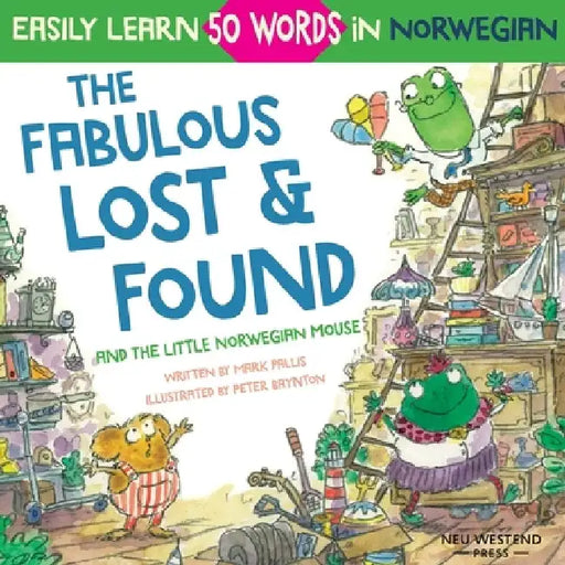 The Fabulous Lost & Found and the little Norwegian mouse: heartwarming & fun English Norwegian children's book to learn 50 Norwegian words (bilingual by Peter Baynton
