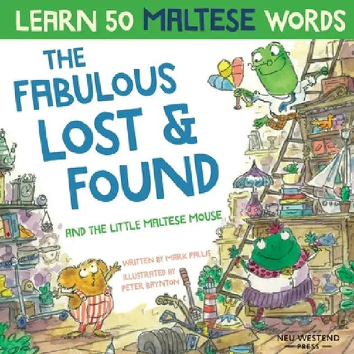 The Fabulous Lost & Found and the little Maltese mouse: Laugh as you learn 50 Maltese words with this bilingual English Maltese book for kids by Mark Pallis