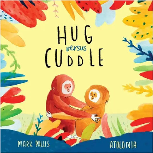 Hug Versus Cuddle: A heartwarming rhyming story about getting along by Pallis, Mark