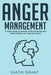 Anger Management: 10 Steps Guide to Master Your Emotions and Take Control of Your Life Again by Simon Grant