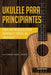 Ukelele para principiantes: Una introducción rápida y fácil al ukelele by Music Studio Academic