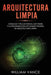 Arquitectura limpia: Consejos y trucos para el software y la programación utilizando teorías de arquitectura limpia by William Vance
