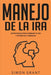 Manejo de la ira: Estrategias para dominar tu ira y estrés en 3 semanas by Simon Grant