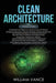Clean Architecture: 3 Books in 1 - Beginner's Guide to Learn Software Structures +Tips and Tricks to Software Programming +Advanced Method by William Vance